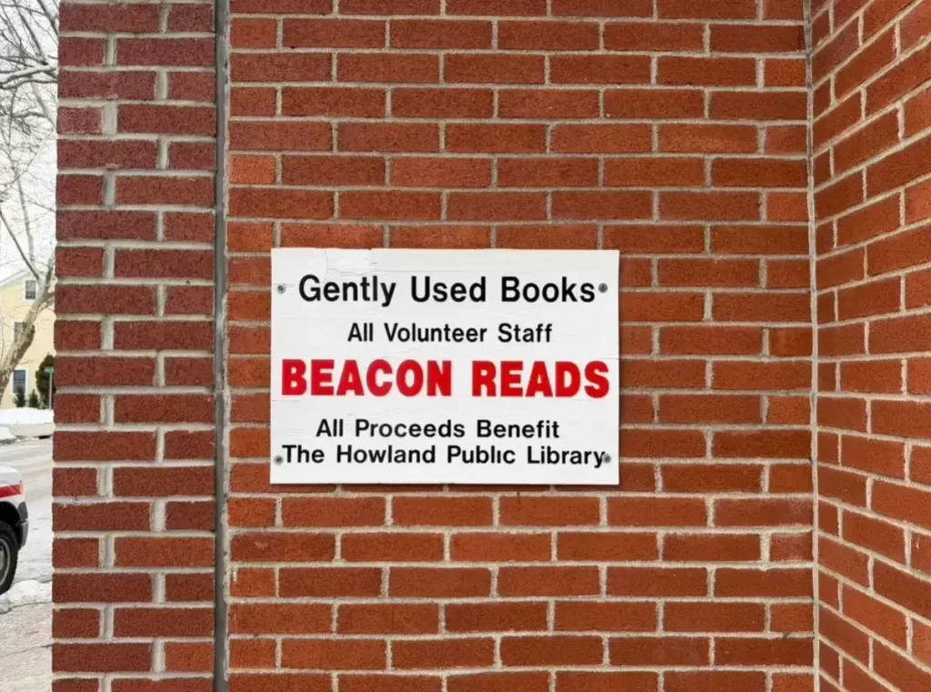 Beacon Reads bookstore (309 Main Street) is operated by the Friends Of The Howland Public Library.